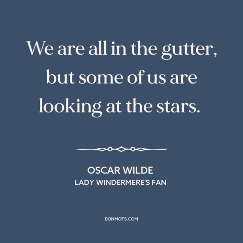 A quote by Oscar Wilde about stars: “We are all in the gutter, but some of us are looking at the stars.”