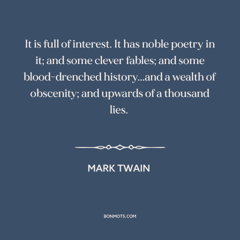 A quote by Mark Twain about the bible: “It is full of interest. It has noble poetry in it; and some clever fables;…”