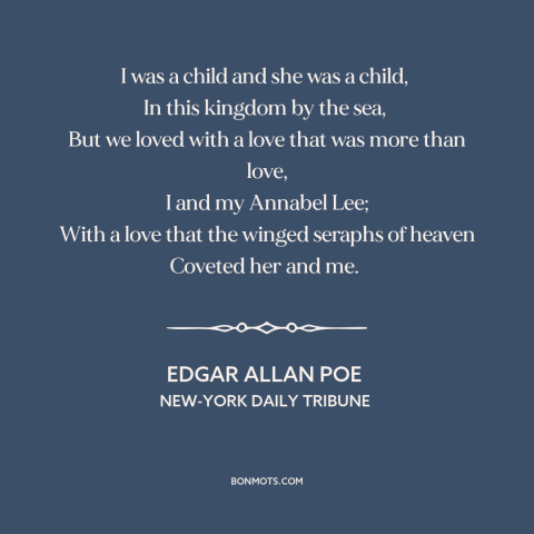 A quote by Edgar Allan Poe about young love: “I was a child and she was a child, In this kingdom by the sea, But…”