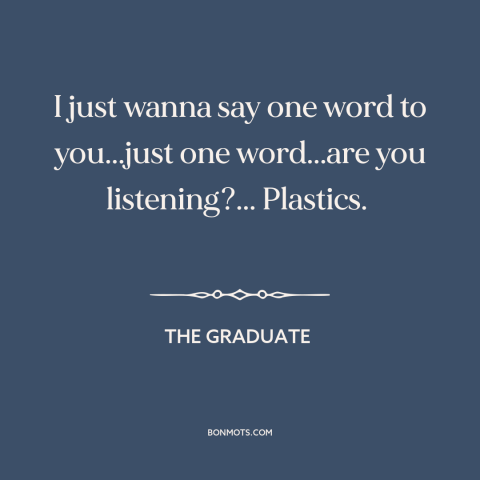 A quote from The Graduate about the next big thing: “I just wanna say one word to you...just one word...are you”