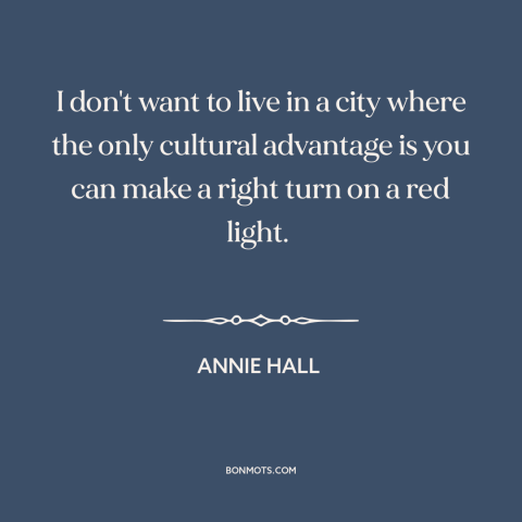 A quote from Annie Hall about los angeles: “I don't want to live in a city where the only cultural advantage is…”