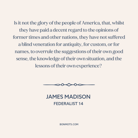 A quote by James Madison about American politics: “Is it not the glory of the people of America, that, whilst they have…”