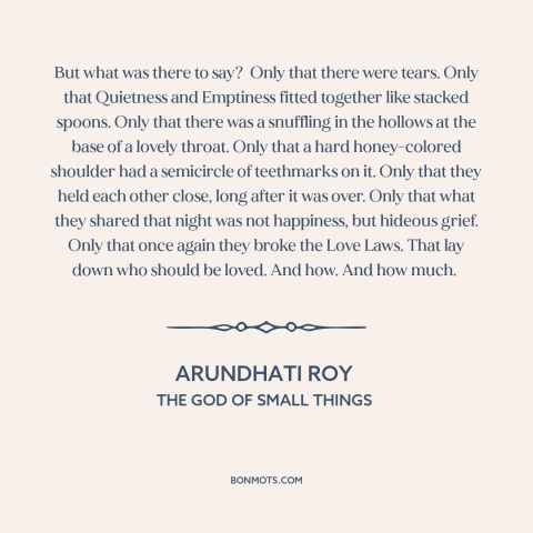 A quote by Arundhati Roy about grief: “But what was there to say? Only that there were tears. Only that Quietness and…”