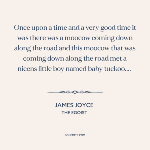 A quote by James Joyce: “Once upon a time and a very good time it was there was a moocow coming down along the…”