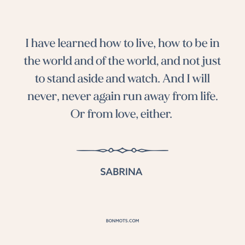 A quote from Sabrina about living life to the fullest: “I have learned how to live, how to be in the world and of…”