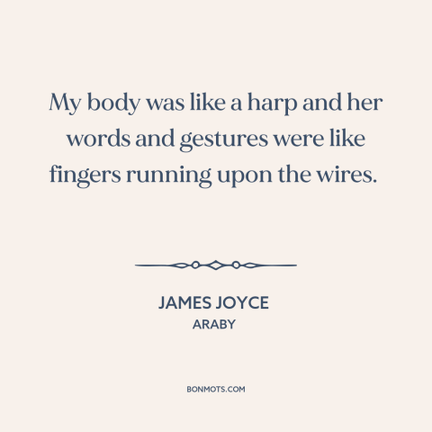 A quote by James Joyce about being in love: “My body was like a harp and her words and gestures were like fingers…”