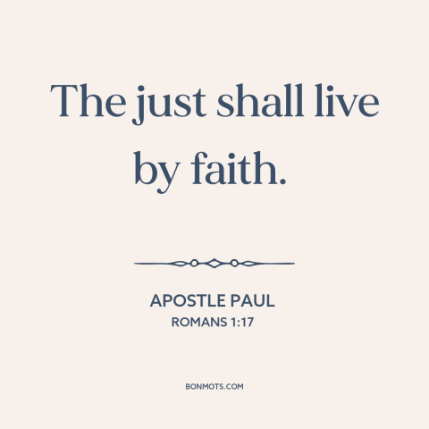 A quote by Apostle Paul about faith: “The just shall live by faith.”