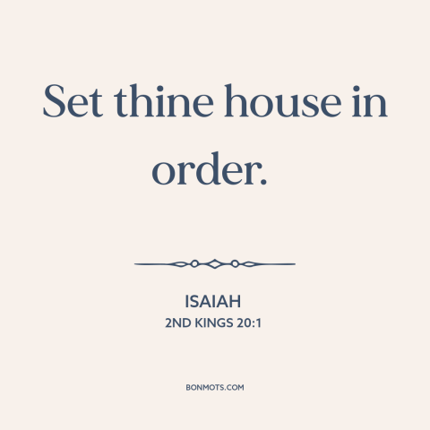 A quote from The Bible about taking responsibility: “Set thine house in order.”