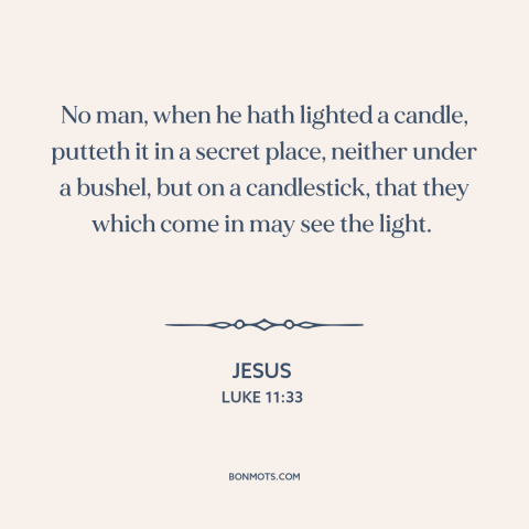 A quote by Jesus about evangelism: “No man, when he hath lighted a candle, putteth it in a secret place, neither under…”