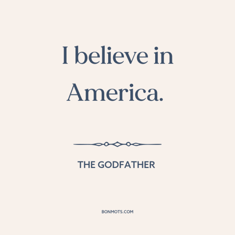 A quote from The Godfather about American dream: “I believe in America.”