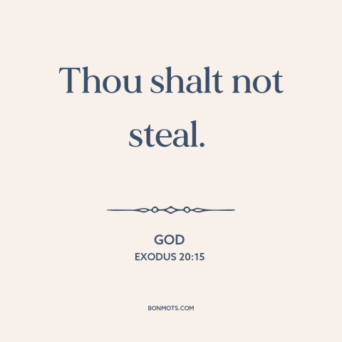 A quote from The Bible about stealing: “Thou shalt not steal.”