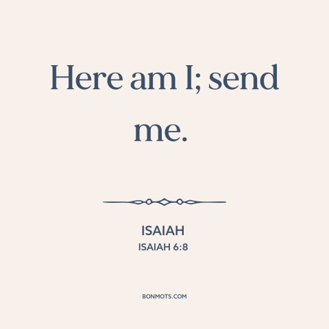 A quote from The Bible about volunteering: “Here am I; send me.”