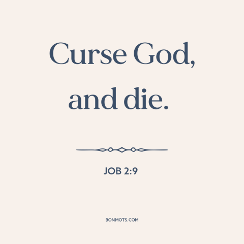 A quote from The Bible about giving up: “Curse God, and die.”