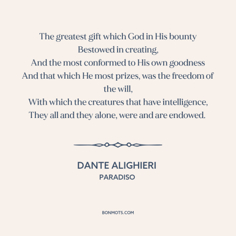 A quote by Dante Alighieri about free will: “The greatest gift which God in His bounty Bestowed in creating, And the most…”