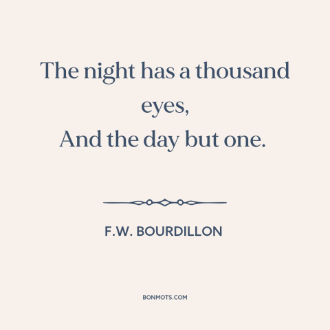 A quote by F.W. Bourdillon about stars: “The night has a thousand eyes, And the day but one.”