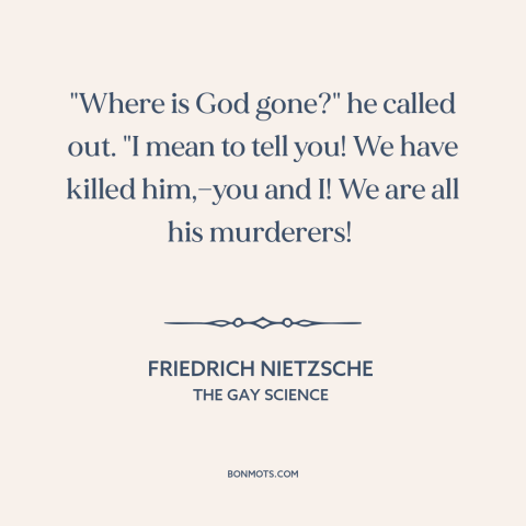 A quote by Friedrich Nietzsche about death of god: “"Where is God gone?" he called out. "I mean to tell you! We…”