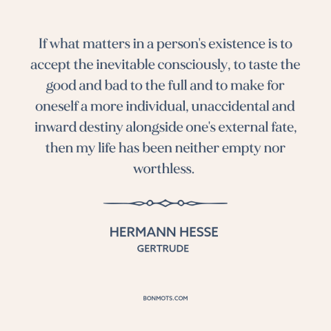 A quote by Hermann Hesse about living intentionally: “If what matters in a person's existence is to accept the…”