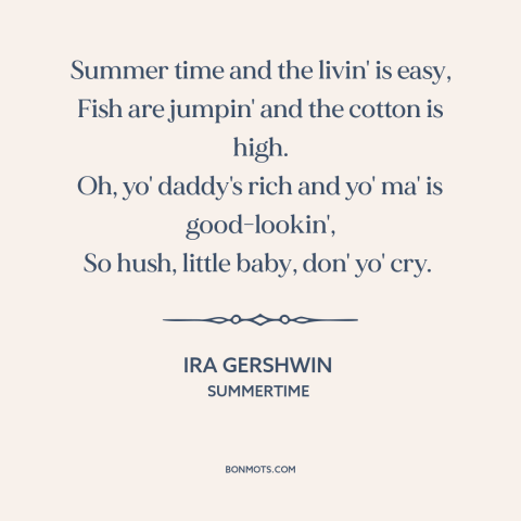 A quote by Ira Gershwin about summer: “Summer time and the livin' is easy, Fish are jumpin' and the cotton is…”