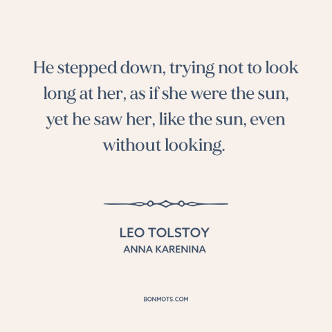 A quote by Leo Tolstoy about infatuation: “He stepped down, trying not to look long at her, as if she were the…”