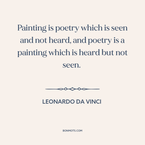 A quote by Leonardo da Vinci about poetry: “Painting is poetry which is seen and not heard, and poetry is a painting…”