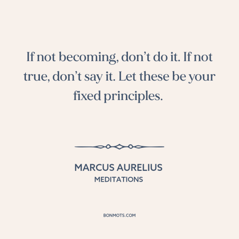 A quote by Marcus Aurelius about lying: “If not becoming, don’t do it. If not true, don’t say it. Let these…”