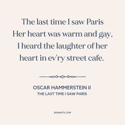 A quote by Oscar Hammerstein II about paris: “The last time I saw Paris Her heart was warm and gay, I heard…”