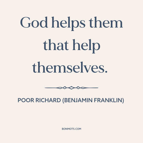 A quote from Poor Richard's Almanack about hard work: “God helps them that help themselves.”