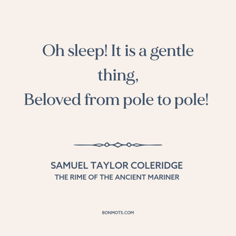 A quote by Samuel Taylor Coleridge about sleep: “Oh sleep! It is a gentle thing, Beloved from pole to pole!”