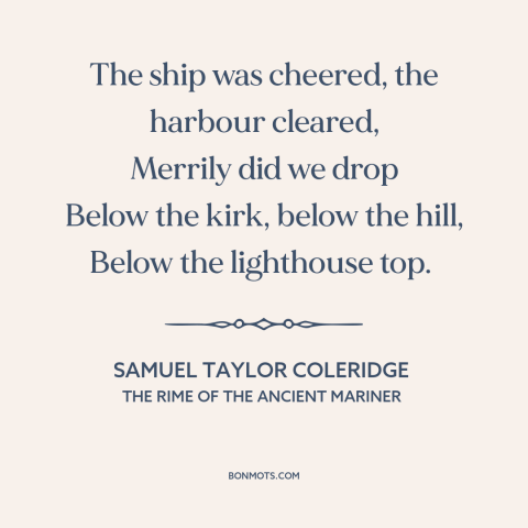 A quote by Samuel Taylor Coleridge about curvature of the earth: “The ship was cheered, the harbour cleared, Merrily did…”