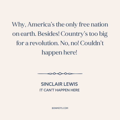 A quote by Sinclair Lewis about America: “Why, America’s the only free nation on earth. Besides! Country’s too big for a…”