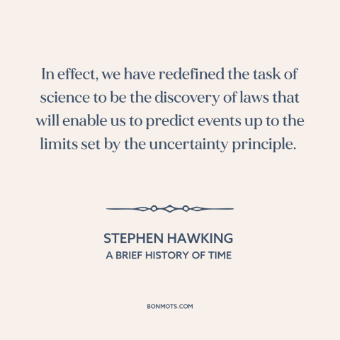 A quote by Stephen Hawking about science: “In effect, we have redefined the task of science to be the discovery of…”