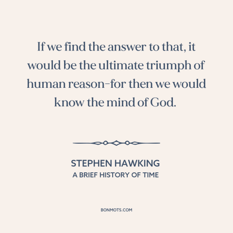 A quote by Stephen Hawking about origin of the universe: “If we find the answer to that, it would be the ultimate triumph…”