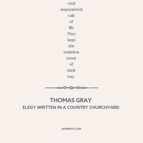 A quote by Thomas Gray about simple living: “Far from the madding crowd's ignoble strife, Their sober wishes never…”