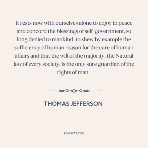 A quote by Thomas Jefferson about democracy: “It rests now with ourselves alone to enjoy in peace and concord the blessings…”
