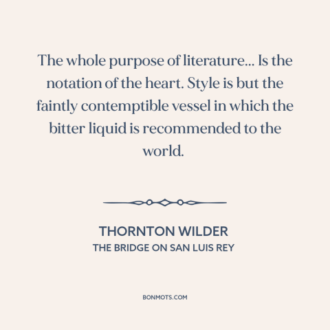 A quote by Thornton Wilder about purpose of literature: “The whole purpose of literature... Is the notation of the heart.”