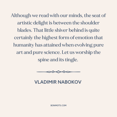 A quote by Vladimir Nabokov about human body: “Although we read with our minds, the seat of artistic delight is between the…”