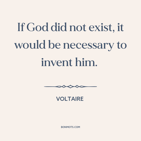 A quote by Voltaire about existence of god: “If God did not exist, it would be necessary to invent him.”