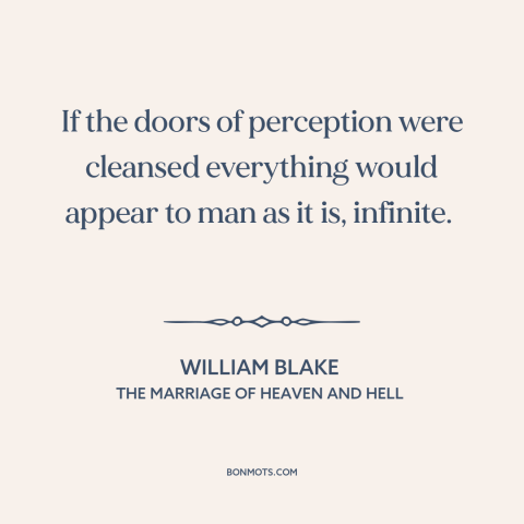 A quote by William Blake about the infinite: “If the doors of perception were cleansed everything would appear to man as it…”