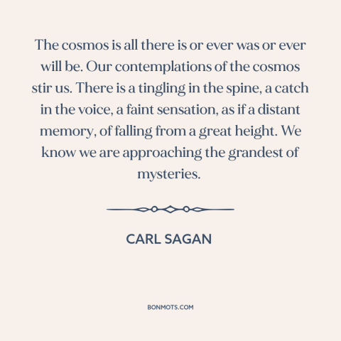 A quote by Carl Sagan about the universe: “The cosmos is all there is or ever was or ever will be. Our contemplations of…”