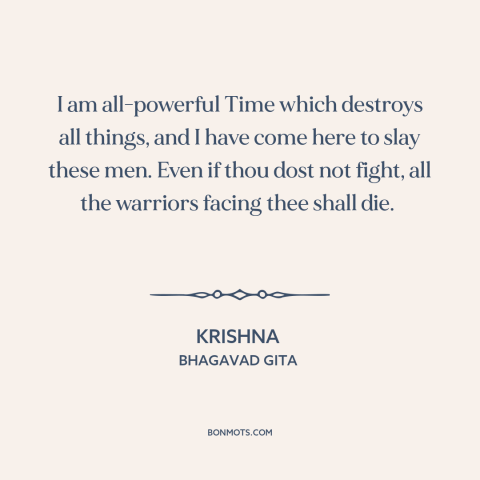 A quote from Bhagavad Gita about god taking sides: “I am all-powerful Time which destroys all things, and I have come here…”