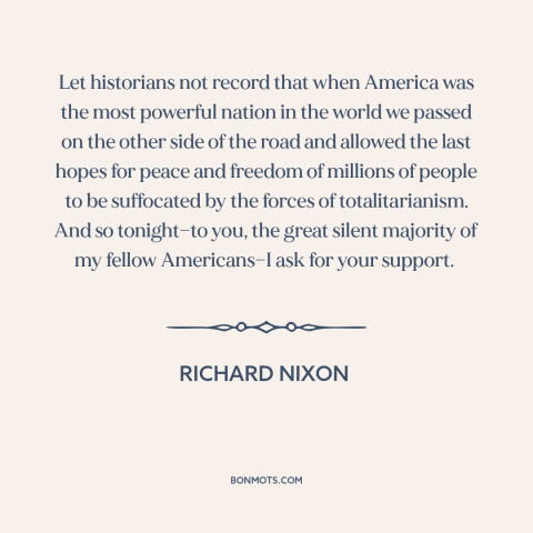 A quote by Richard Nixon about vietnam war: “Let historians not record that when America was the most powerful nation in…”