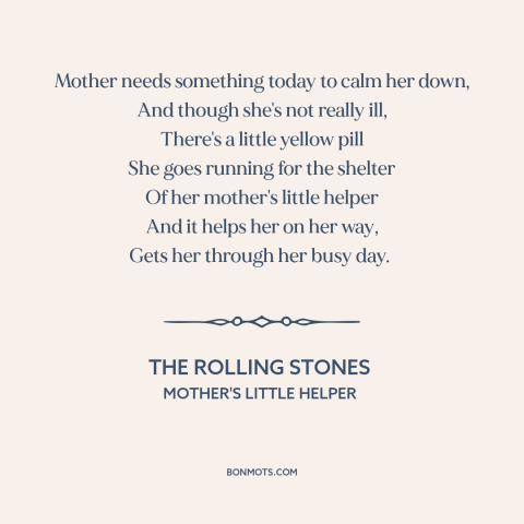 A quote by The Rolling Stones about drugs: “Mother needs something today to calm her down, And though she's not really ill…”