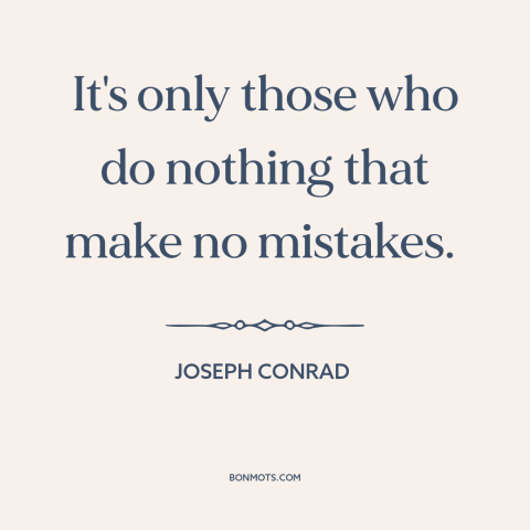 A quote by Joseph Conrad about mistakes: “It's only those who do nothing that make no mistakes.”