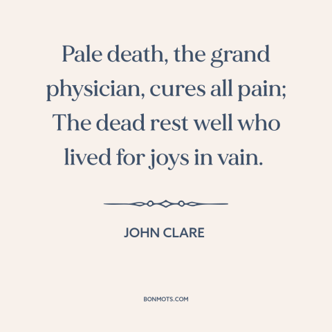 A quote by John Clare about death as a blessing: “Pale death, the grand physician, cures all pain; The dead rest well who…”