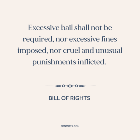 A quote by James Madison about eighth amendment: “Excessive bail shall not be required, nor excessive fines imposed…”