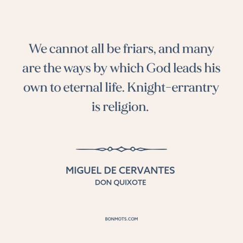 A quote by Miguel de Cervantes about vocation: “We cannot all be friars, and many are the ways by which God leads…”