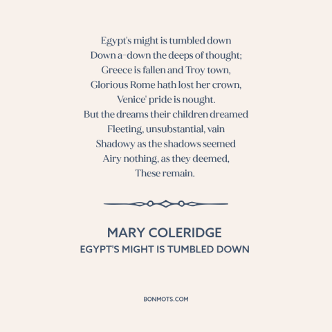 A quote by Mary Coleridge about decline of civilization: “Egypt's might is tumbled down Down a-down the deeps of…”