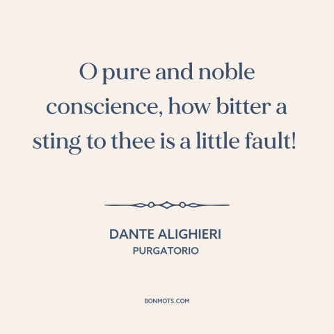 A quote by Dante Alighieri about conscience: “O pure and noble conscience, how bitter a sting to thee is a little…”