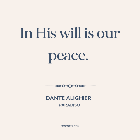 A quote by Dante Alighieri about god's will: “In His will is our peace.”