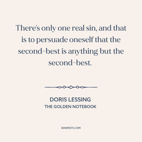 A quote by Doris Lessing about second place: “There's only one real sin, and that is to persuade oneself that the…”